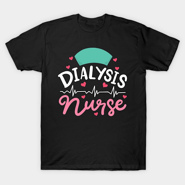 Dialysis Nurse Nephrology Nurse T-Shirt by KAWAIITEE